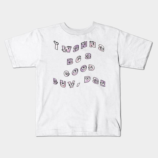 I wanna be a good guy, dad. Kids T-Shirt by TJMERCH